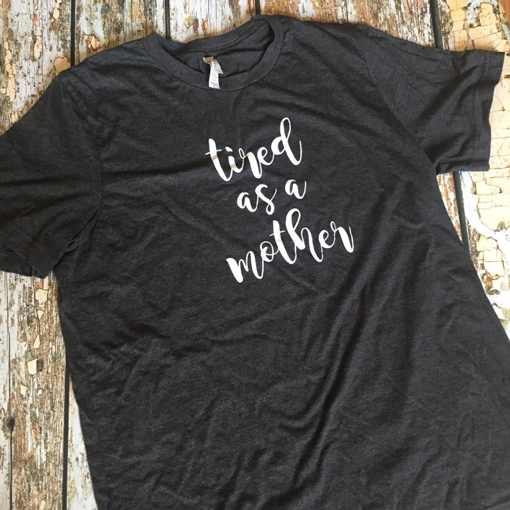 Tired as a Mother T-shirt Large